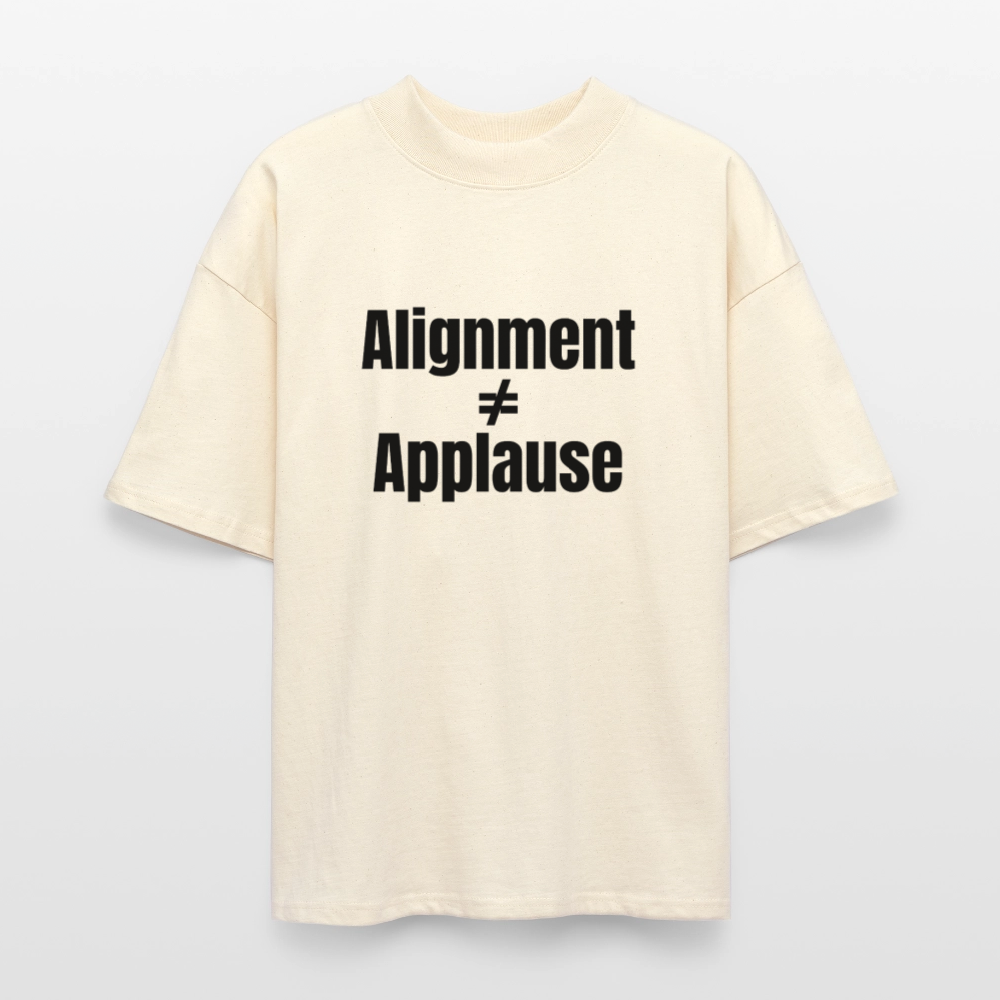 Alignment Not Equal Applause Oversized T-Shirt | Faith Over Fame | Hebrew Roots Apparel - natural raw